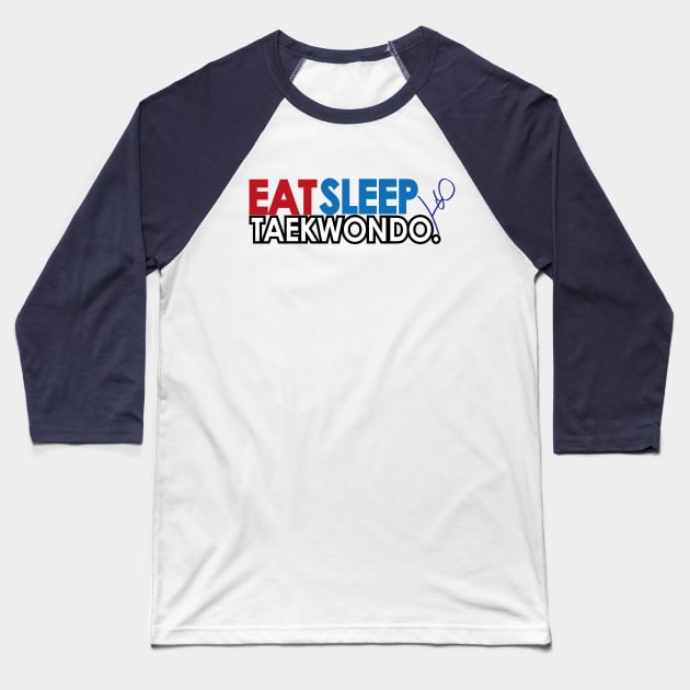 Eat Sleep Taekwondo Baseball T-Shirt by SpinningKickTKD